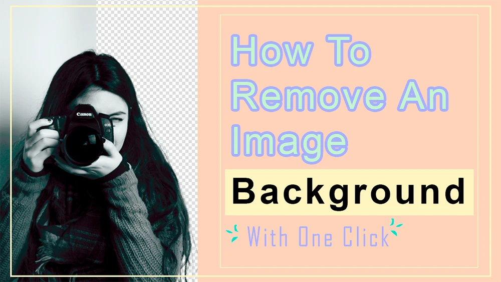 A girl with long hair holds a camera against a half-transparent background. The text reads How to Remove an Image Background With One Click. The tone is instructional